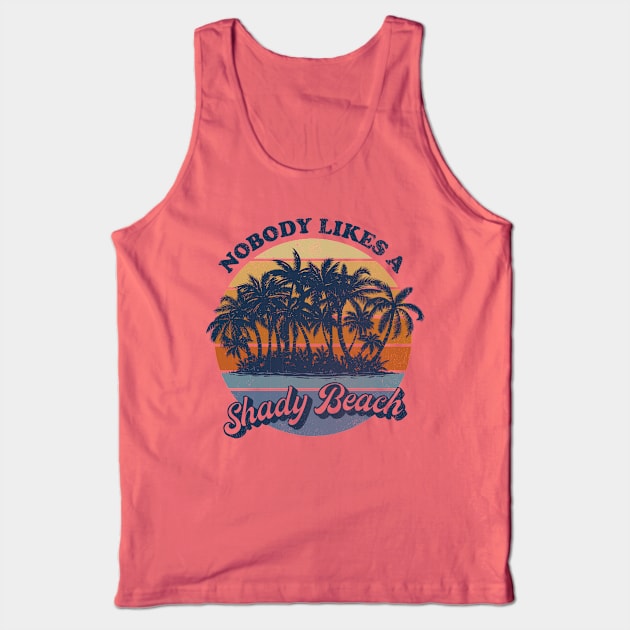 Nobody Likes a Shady Beach Tank Top by kg07_shirts